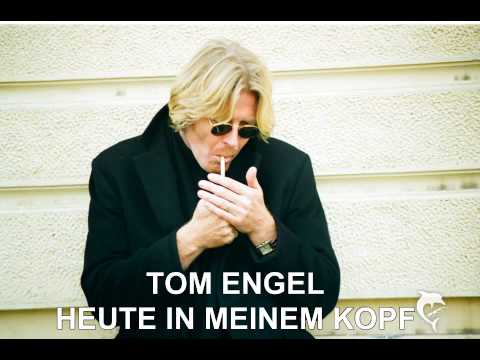 TOM ENGEL - HEUTE IN MEINEM KOPF