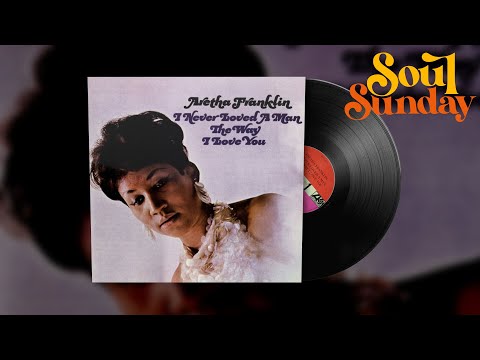 Aretha Franklin - I Never Loved A Man (The Way I Love You) | Soul Sunday