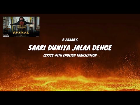 SAARI DUNIYA JALAA DENGE Song Lyrics (English Translation) | ANIMAL | Ranbir K, Bobby D | B Praak