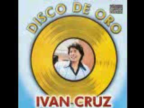 ME DICES QUE TE VAS IVAN CRUZ