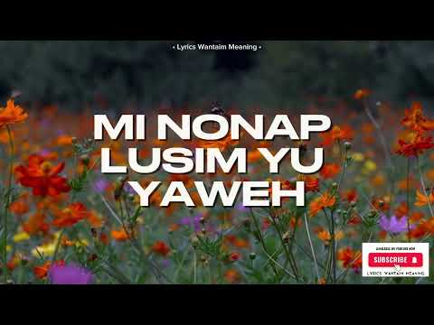 Mi Nonap Lusim  Yu - PNG Gospel Music | Lyrics video | PNG GOSPEL SONG | Lyrics wantaim meaning