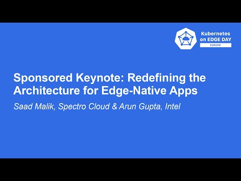 Sponsored Keynote: Redefining the Architecture for Edge-Native Apps - Saad Malik & Arun Gupta
