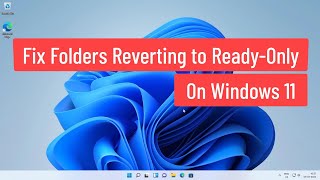 Fix Folders Reverting to Read-Only On Windows 11