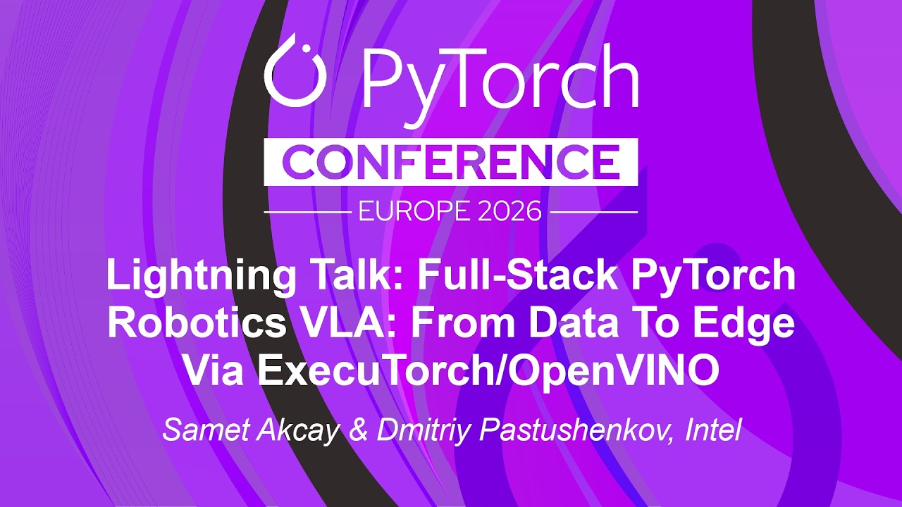 Lightning Talk: Full-Stack PyTorch Robotics VLA: From Data To... Samet Akcay & Dmitriy Pastushenkov