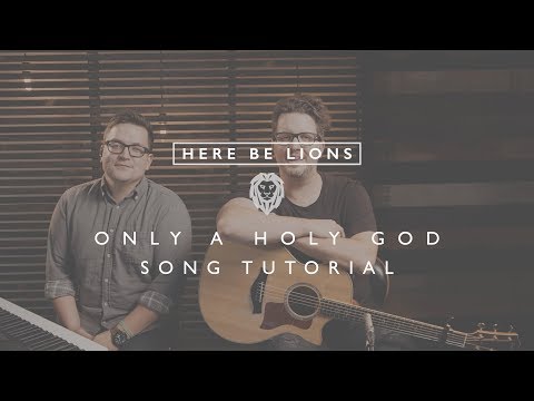 Only A Holy God - Here Be Lions