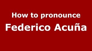 How to pronounce Federico Acu&ntilde;a