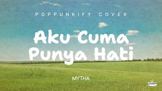 Download lagu Mytha - Aku Cuma Punya Hati | Poppunkify Cover (Lyric Video) mp3