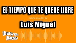 Luis Miguel - El Tiempo Que Te Quede Libre (Versión Karaoke)