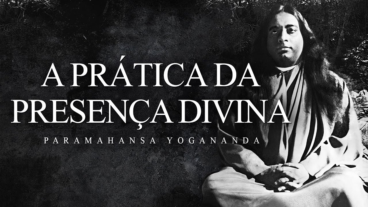 Paramahansa Yogananda - A Prática da Presença Divina