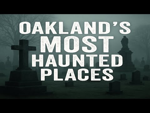 Oakland’s Most Haunted Places