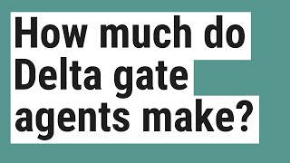 How much do Delta gate agents make
