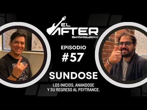 El After #57 - SUNDOSE | LOS INICIOS, ANANDOSE Y SU REGRESO AL PSYTRANCE.