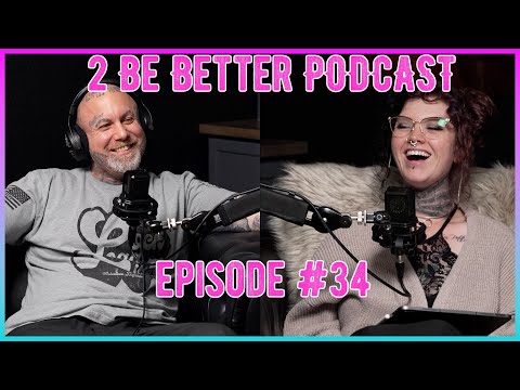 2 Be Better Podcast Episode #34