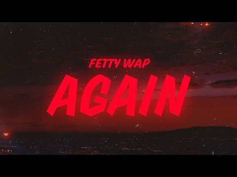 Fetty Wap - Again (Lyrics)