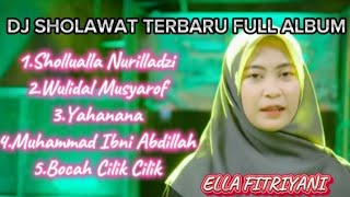 Download lagu DJ SHOLAWAT TERBARU FULL ALBUM ELLA FITRIYANI FULL BASS mp3