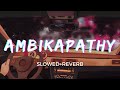 Ambikapathy [Slowed+Reverb] - Naresh Iyer | Ambikapathy | Taal