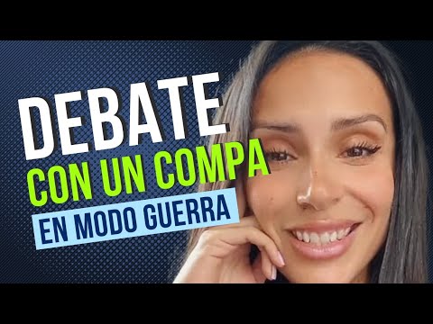 Debate con un «compa» en «modo guerra»