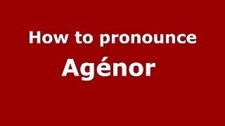 How to pronounce Agénor 