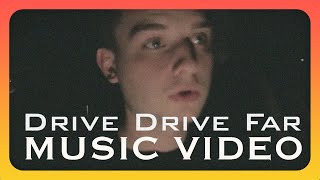 Drive Drive Far Music Video