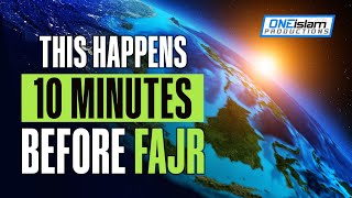 ALLAH DOES THIS 10 MINUTES BEFORE FAJR