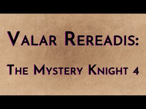 Valar Rereadis: The Mystery Knight Part 4