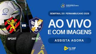 AO VIVO E COM IMAGENS: SPORT X RETRÔ | VOLTA - SEMIFINAL | PERNAMBUCANO 2026