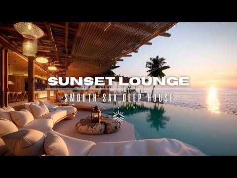 Sunset Lounge 2025 🌅 | Smooth Sax & Deep House Chill Mix