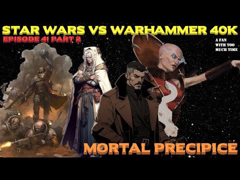 Star Wars vs Warhammer 40K Episode 41: Mortal Precipices Part 2