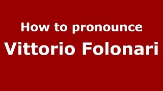 How to pronounce Vittorio Folonari