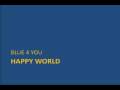 Blue 4 You - Happy world 