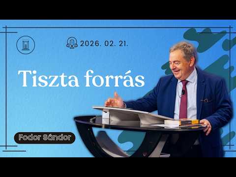 Legyen tiszta a forrásod | Fodor Sándor | 2026.02.21