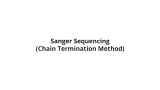Sanger Sequencing/Chain Termination Method