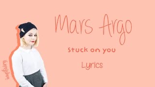 mars argo - stuck on you (lyrics)