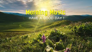 Best Beautiful Morning Music - Happy & Strong Positive Energy - Morning Meditation Music For Wake Up