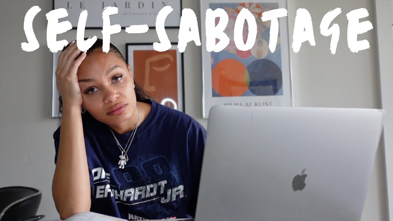 why you self sabotage & how to stop