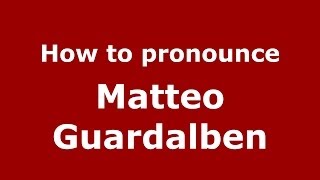 How to pronounce Matteo Guardalben