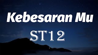 Download lagu ST12 - Kebesaran Mu Lyrics mp3 Download lagu ST12 - Kebesaran Mu Lyrics mp3