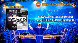 Hardwell &amp; KAAZE vs. Ariana Grande - We Are Legends Into You (Gscar MashUp)