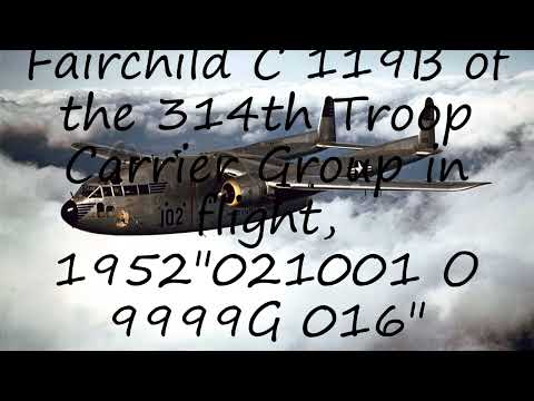 How to pronounce Fairchild C 119B of the 314th Troop Carrier Group in flight, 1952"021001 O 9999G 01