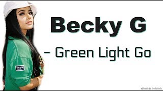 Becky G - Green Light Go (lyrics) HIGH QUALITY