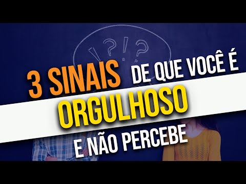 3 SINAIS de que você é orgulhoso(a) e NÃO PERCEBE