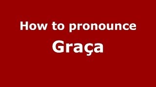 How to pronounce Graça