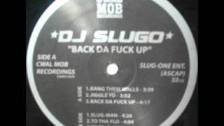 DJ Slugo  -  Back Da Fuck Up
