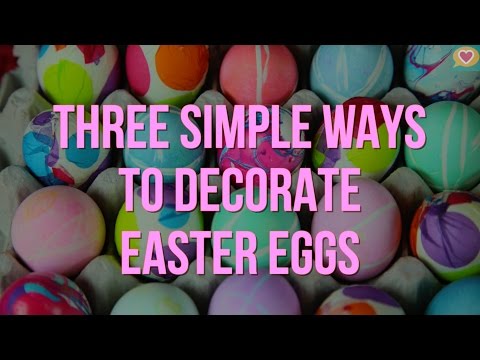    3 Simple Ways To Decorate Easter Eggs