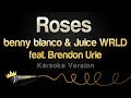 benny blanco & Juice WRLD ft. Brendon Urie - Roses (Karaoke Version)