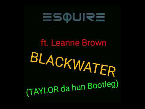 eSquire ft.  Leanne Brown -  Blackwater (TAYLOR da hun Bootleg) VIDEO