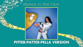 Dance In The Rain (Pitter-patter-pella Version)