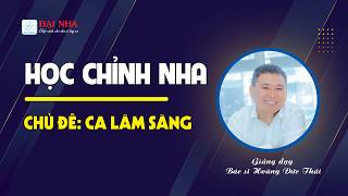 Học chỉnh nha - Ca lâm sàng #1 Giảng dạy Dr Thái với hơn 26 năm kinh nghiệm chỉnh nha #niengrang