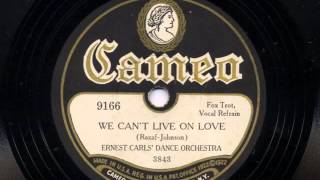 We Can&#39;t Live On Love by Ernest Carls&#39; Dance Orchestra,1929