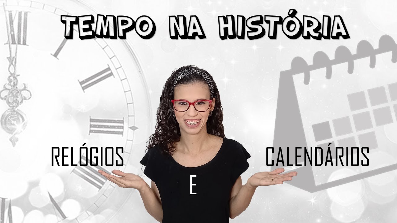 TEMPO NA HISTÓRIA - Relógios e Calendários